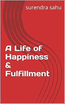 How To Achieve The Good Life: Steps To Happiness And Fulfillment How To Achieve The Good Life: Steps To Happiness And Fulfillment