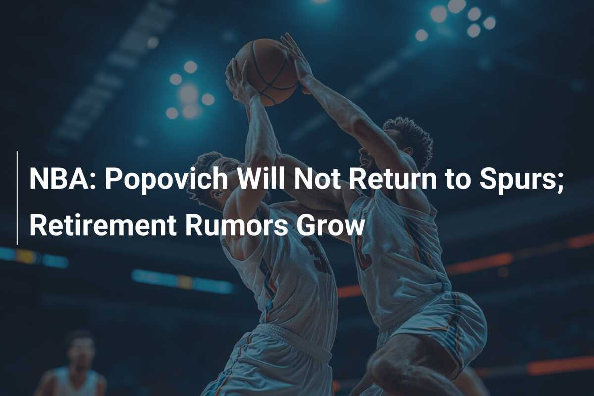 Le Mystère Popovich : Retour Aux Spurs Ou Retraite Définitive ? Le Mystère Popovich : Retour Aux Spurs Ou Retraite Définitive ?